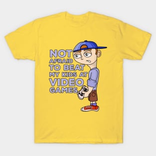 Not Afraid to Beat My Kids At Video Games T-Shirt